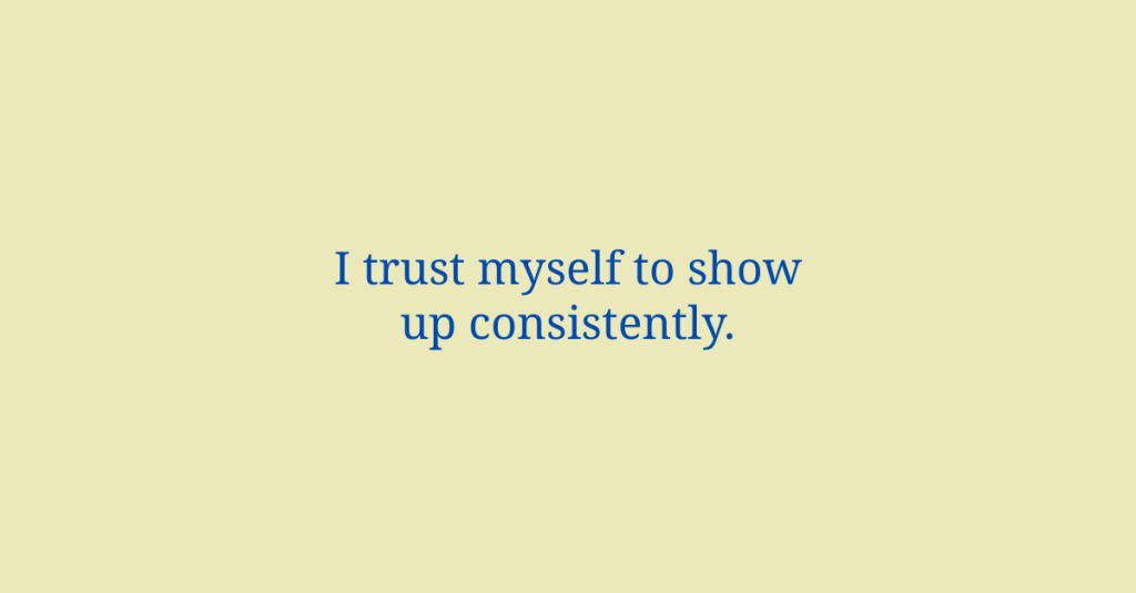 Artist and creative affirmation: I trust myself to show up consistently